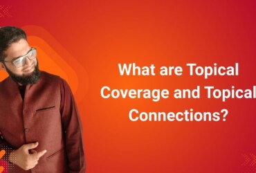 What are Topical Coverage and Topical Connections?