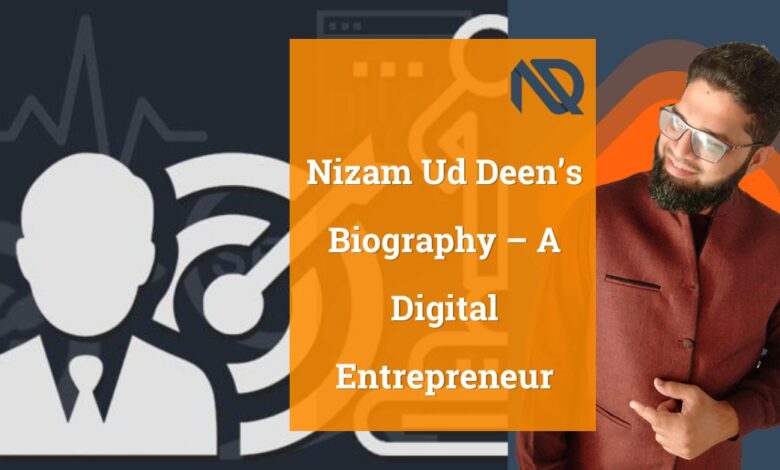 Nizam Ud Deen’s Biography – A Digital Entrepreneur