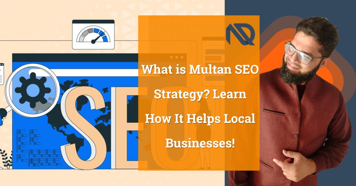 What is Multan SEO Strategy Learn How It Helps Local Businesses!