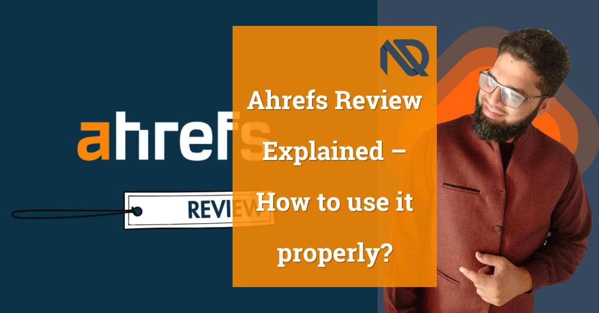 Ahrefs Review Explained – How to use it properly