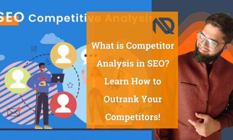 What is Competitor Analysis in SEO Learn How to Outrank Your Competitors!