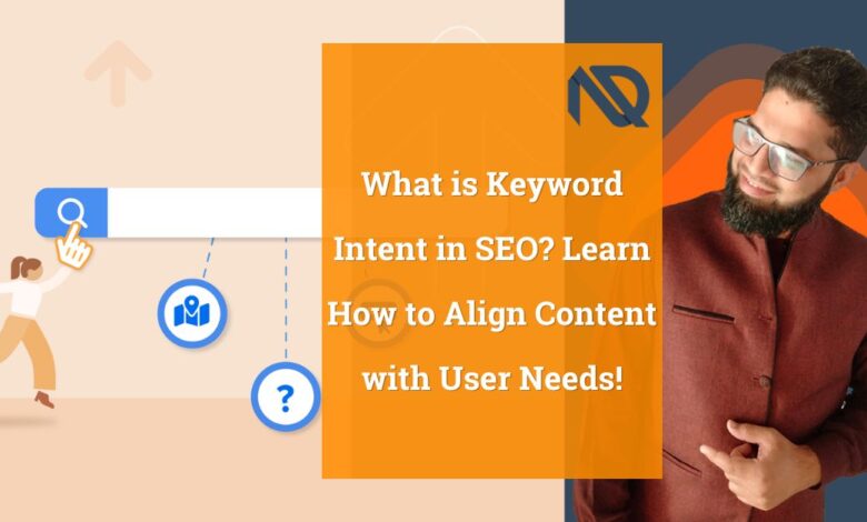 What is Keyword Intent in SEO Learn How to Align Content with User Needs!