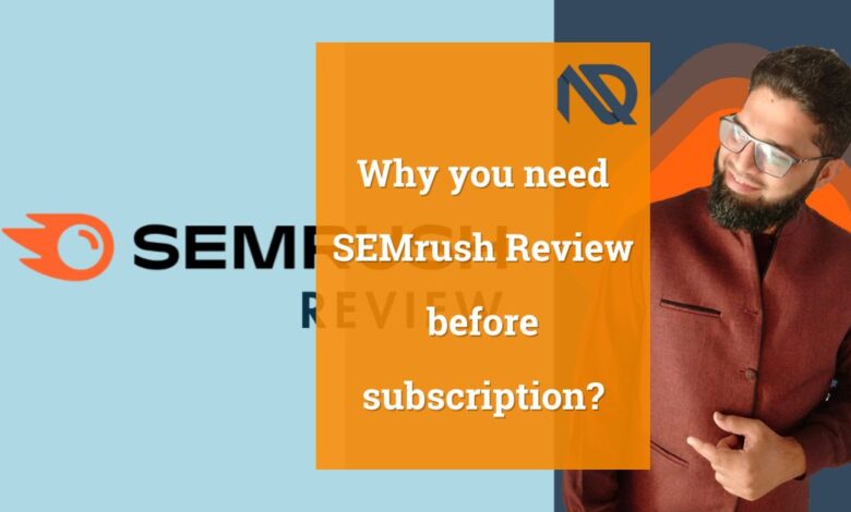 Why you need SEMrush Review before subscription!