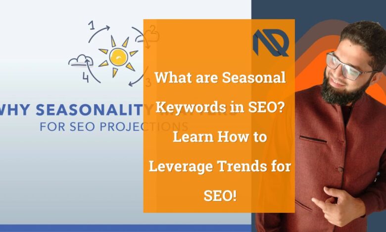 What are Seasonal Keywords in SEO Learn How to Leverage Trends for SEO!