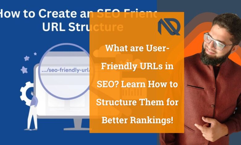 What are User-Friendly URLs in SEO Learn How to Structure Them for Better Rankings!