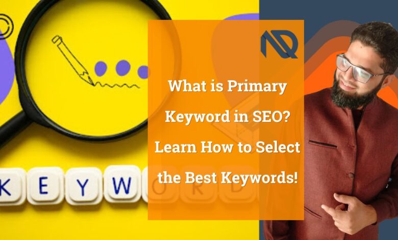 What is Primary Keyword in SEO Learn How to Select the Best Keywords!