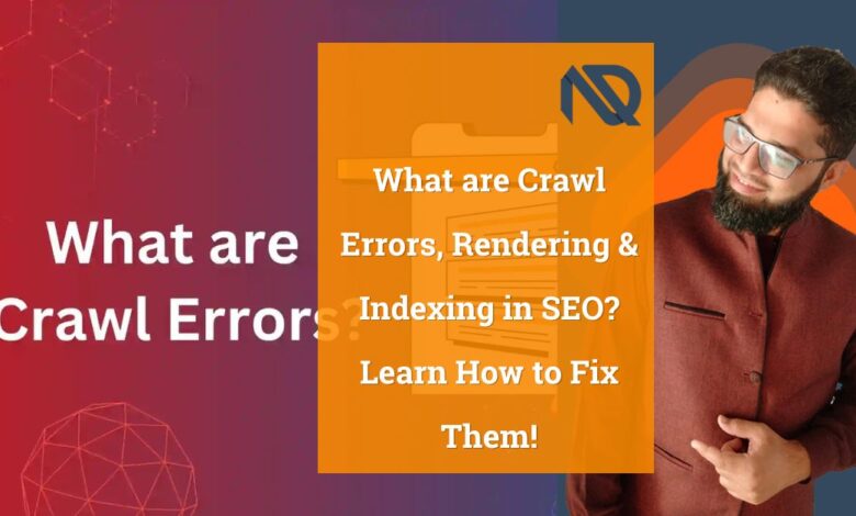 What are Crawl Errors, Rendering & Indexing in SEO Learn How to Fix Them!
