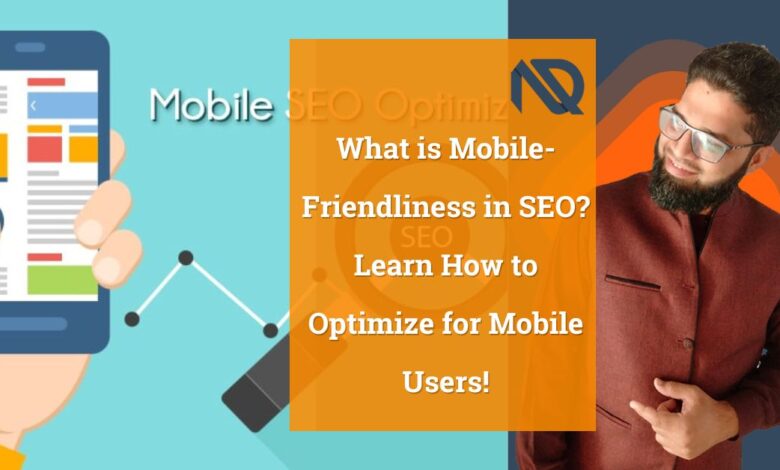 What is Mobile-Friendliness in SEO Learn How to Optimize for Mobile Users!