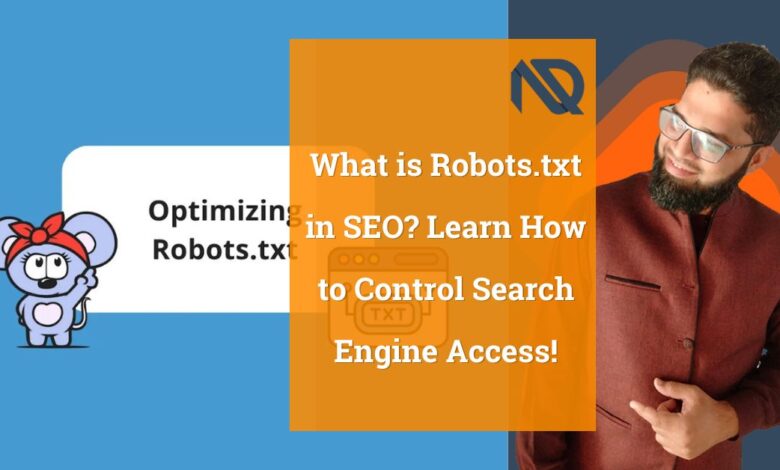 What is Robots.txt in SEO Learn How to Control Search Engine Access!
