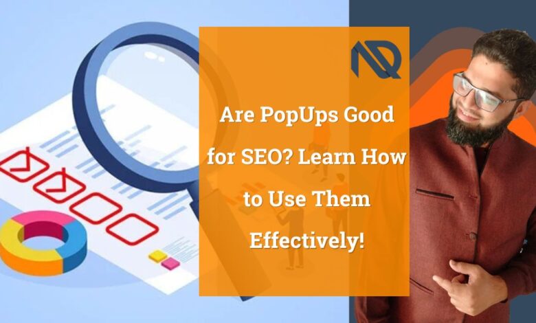 Are PopUps Good for SEO Learn How to Use Them Effectively!