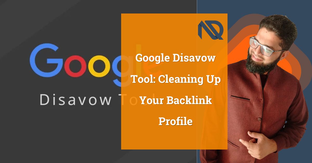 Google Disavow Tool: Cleaning Up Your Backlink Profile