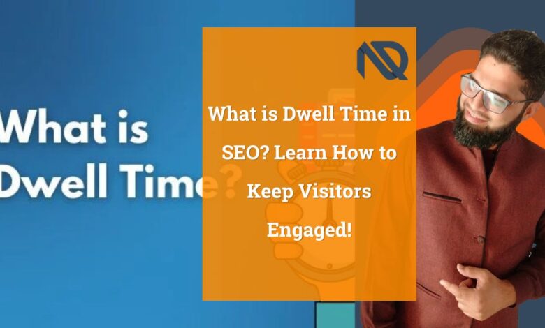 What is Dwell Time in SEO Learn How to Keep Visitors Engaged!