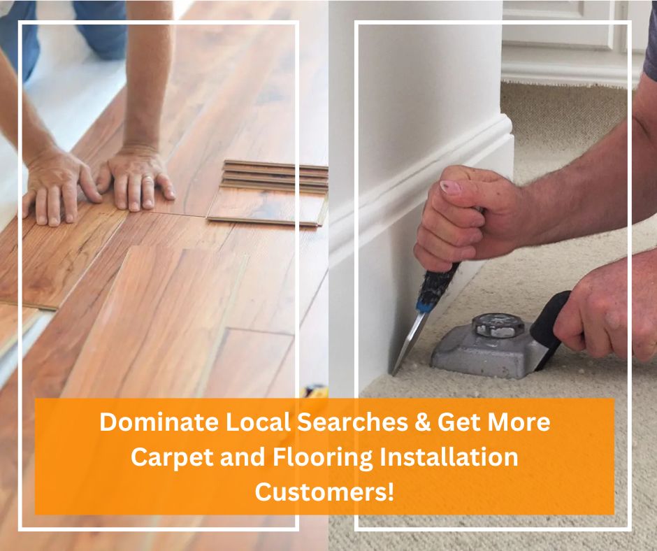 Dominate Local Searches Get More Carpet and Flooring Installation Customers 1