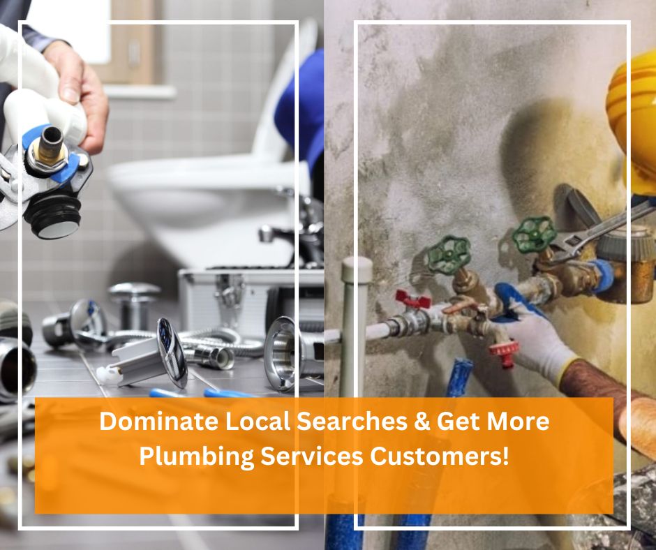 Dominate Local Searches & Get More Plumbing Services Customers!