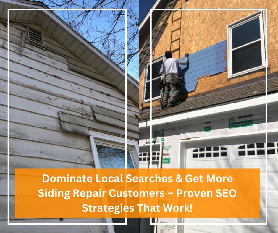 Dominate Local Searches & Get More Siding Repair Customers – Proven SEO Strategies That Work!