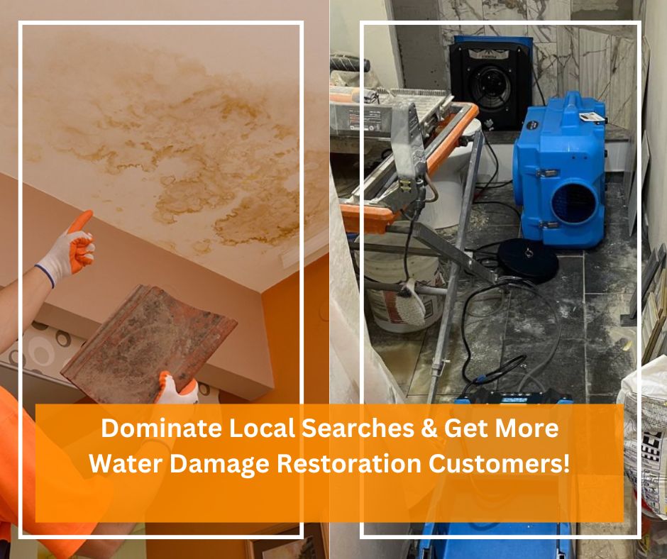 Dominate Local Searches & Get More Water Damage Restoration Customers!